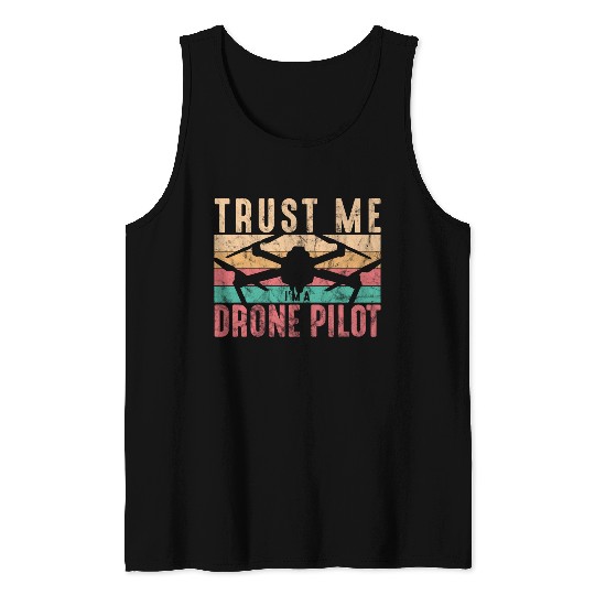 Drone Pilot Trust Me I'm A Drone Pilot Quadcopter Tank Tops
