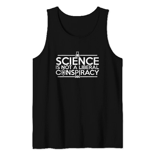 Quality Science Is Not A Liberal Conspiracy Tank Tops