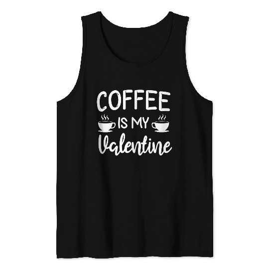 Coffee Is My Valentine His Her Gift Coffee Lover Tank Tops