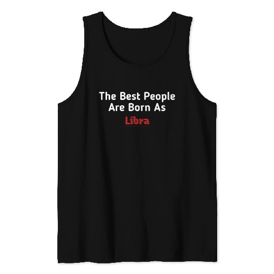 The Best People Are Born As Libra Tank Tops