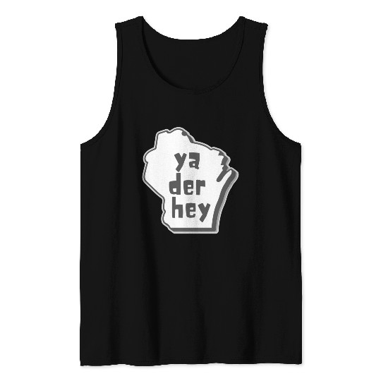 Ya der hey - Wisconsin speak Tank Tops