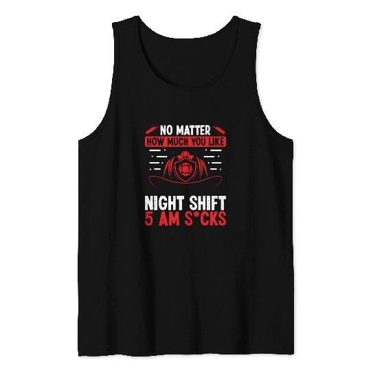 Firefighter 5 am Volunteer Night Shift Firemen Tank Tops