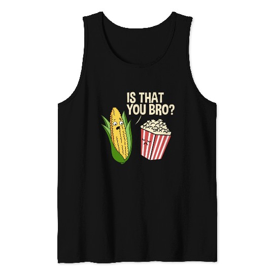Is That You Bro Popcorn for Popcorn Lover Tank Tops