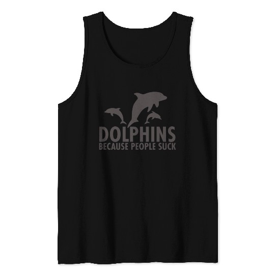 Dolphins Because People Suck Tank Tops