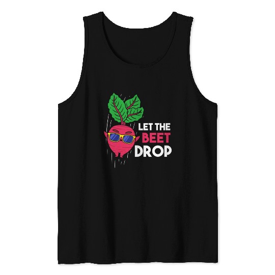 Let The Beet Drop For Vegetable Lover Tank Tops