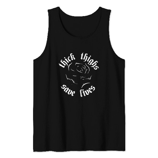 Thick Thighs Save Lives Tank Tops