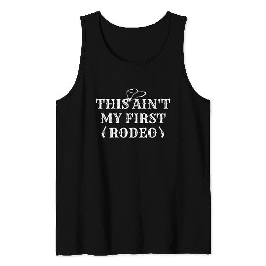 THIS AIN'T MY FIRST RODEO Tank Tops
