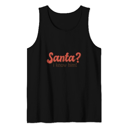 Santa I know him Tank Tops