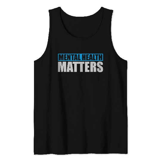 mental health matters quote Tank Tops