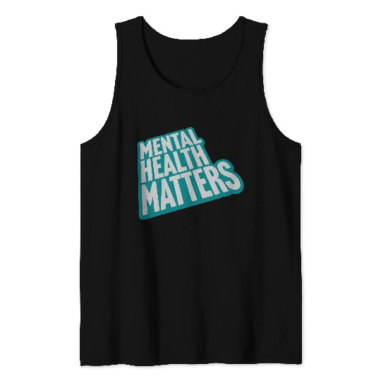 mental health matters quote Tank Tops