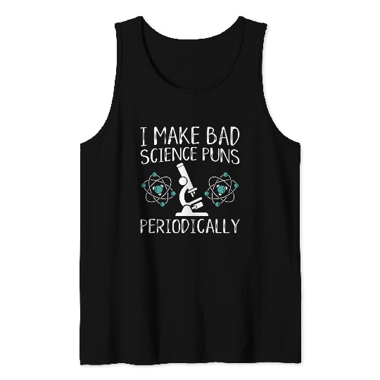 I Make Bad Science Puns Periodically Tank Tops