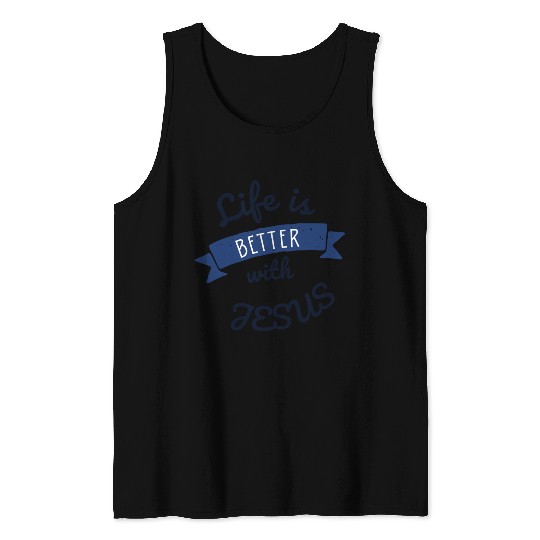 Life is better with Jesus Tank Tops