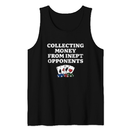 Money from Inept Opponentss Poker Gambler Poker Tank Tops