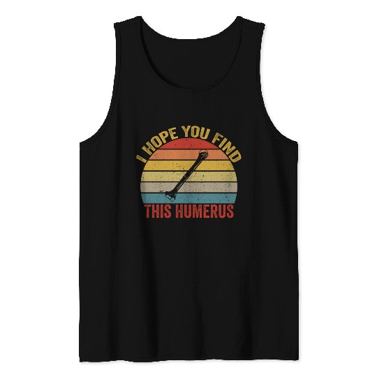 I Hope You Find This Humerus Funny Bone Tank Tops