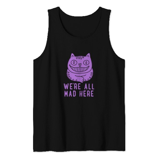 We re All Mad Here Tank Tops