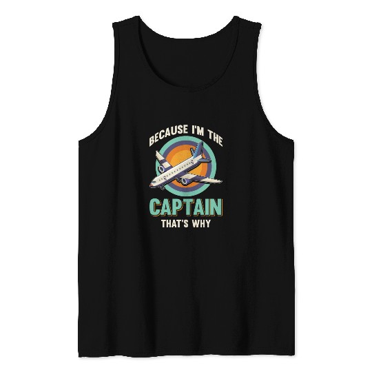 Because I'm The Captain That's Why For A Airline Tank Tops