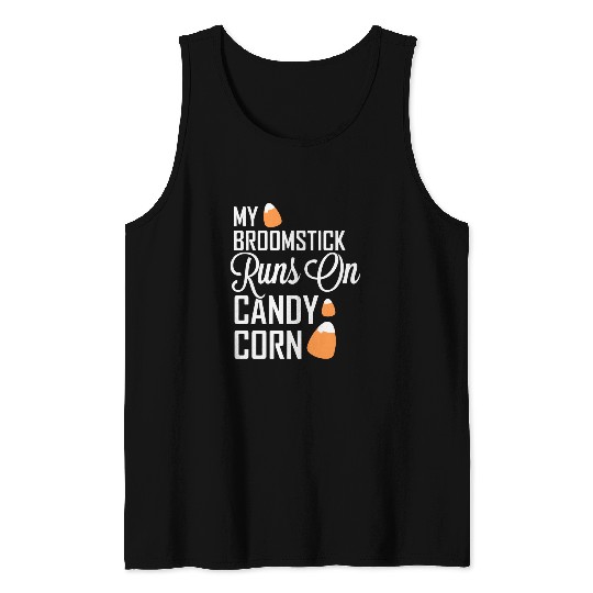 My Broomstick Runs On Candy Corn Tank Tops