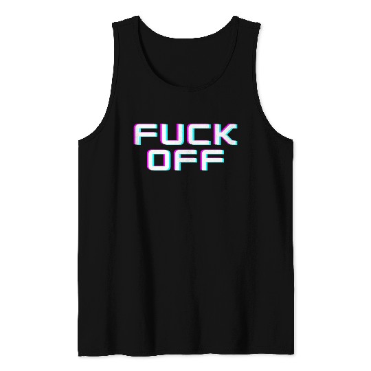 FUCK OFF. Rude quotes. Misanthropic quotes Tank Tops