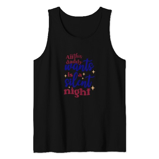 All this daddy wants is a silent night Tank Tops