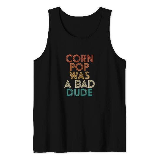 Corn Pop Was A Bad Dude Funny Meme Tank Tops