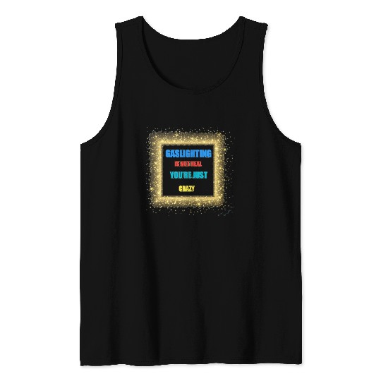 gaslighting is not real Tank Tops