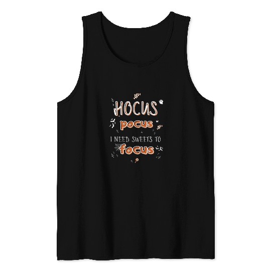Hocus Pocus I Need Sweets to Focus Tank Tops