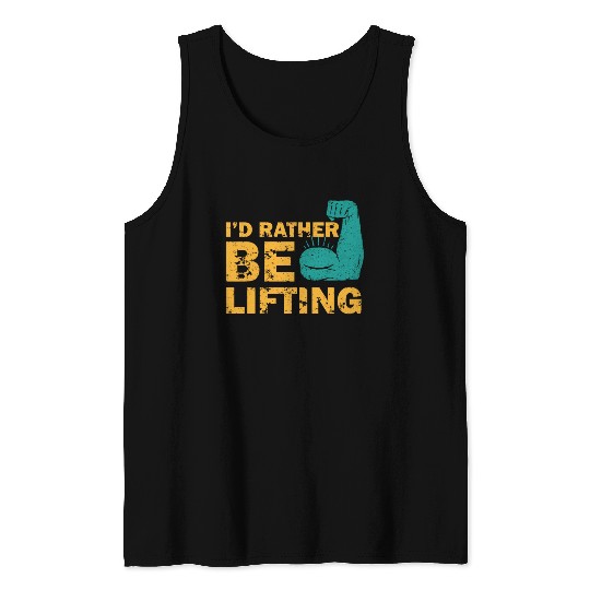 I'd Rather Be Lifting motivational gym quotes Tank Tops