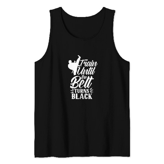 Train Until The Belt Turns Black Black Belt MMA Tank Tops