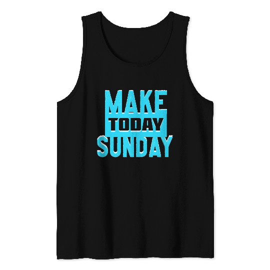 make today sunday Tank Tops