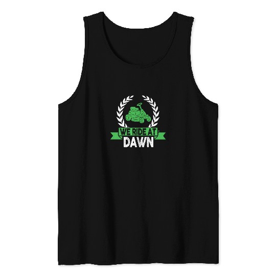 We Ride At Dawn Dad Lawn Mower Make Laugh Day Yard Tank Tops