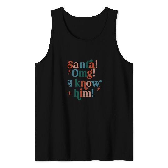 Santa! OMG! I Know Him! Tank Tops