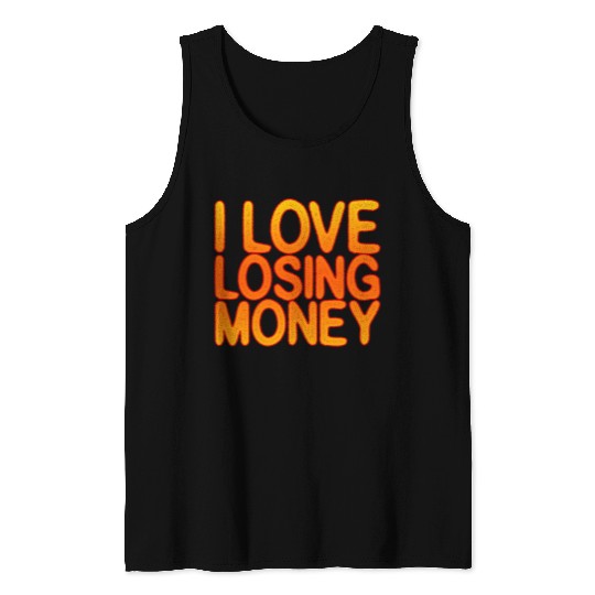 I Love Losing Money Tank Tops