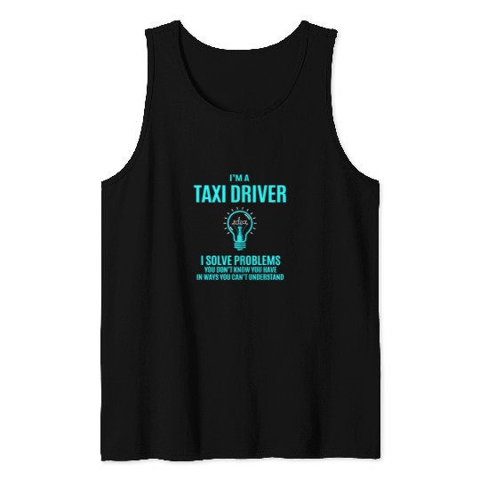 Taxi Driver Tank Tops - I Solve Problems Gift Item T