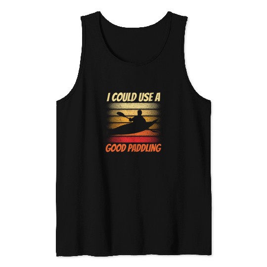 I Could Use A Good Paddling Hobby Kayak Kayaking Tank Tops