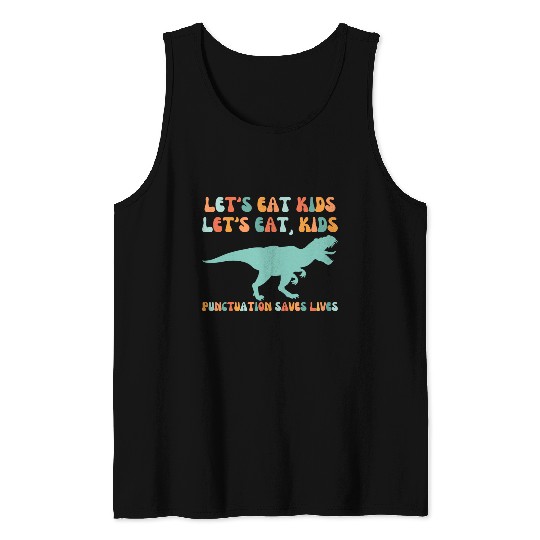 Let's Eat Kids Punctuation Saves Lives Tank Tops