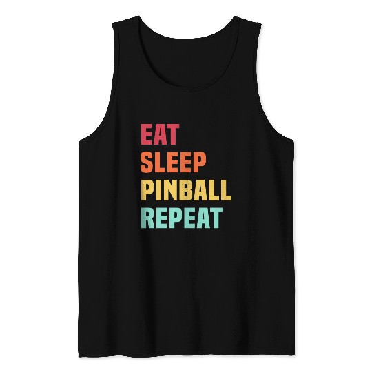 Eat Sleep Pinball Repeat - for Pinball lover Tank Tops