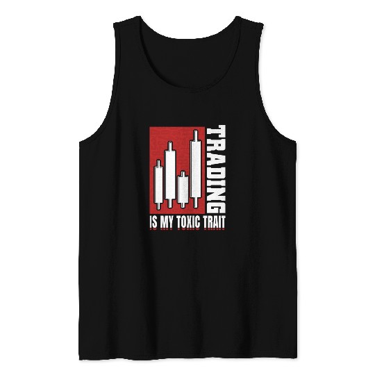 Trading Is My Toxic Trait Tank Tops Day Trader