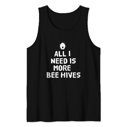 All I need is more bee hives Tank Tops
