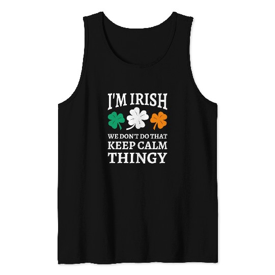 I'm Irish We Don't Do That Keep Calm Thingy Tank Tops