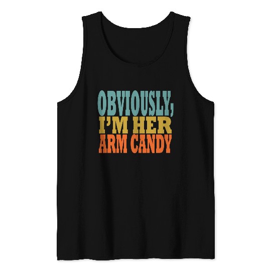 Obviously, I'm Her Arm Candy funny sarcastic Tank Tops