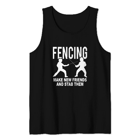 Fencing Make New Friends And Stab Them Tank Tops