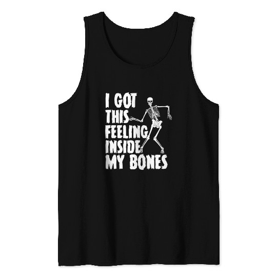 I Got This Feeling Inside My Bones Funny Halloween Tank Tops