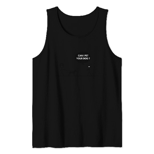 CAN I PET YOUR DOG Tank Tops