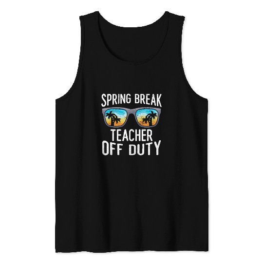 Spring break teacher off duty vacation teacher Tank Tops