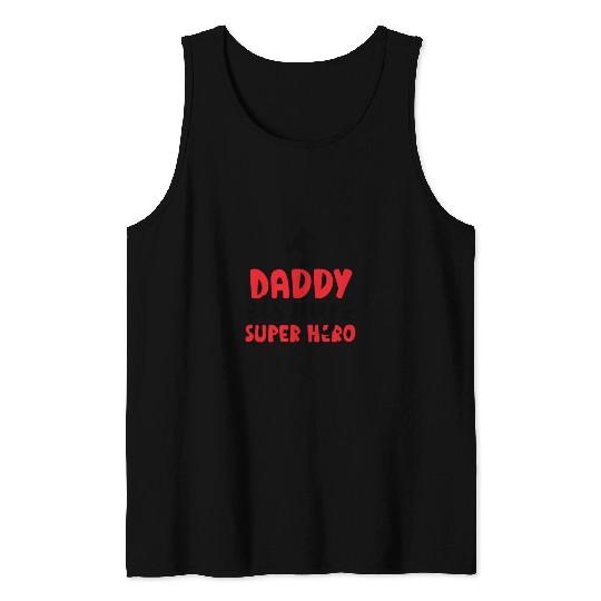 Daddy is my super hero Tank Tops