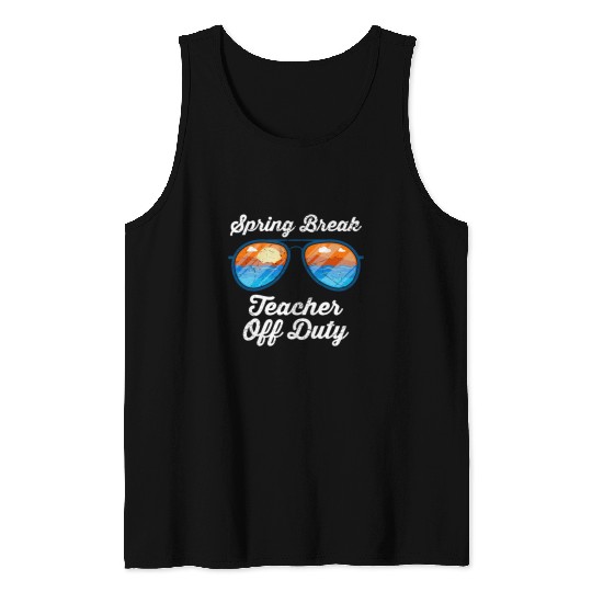 Spring break teacher off duty vacation teacher Tank Tops