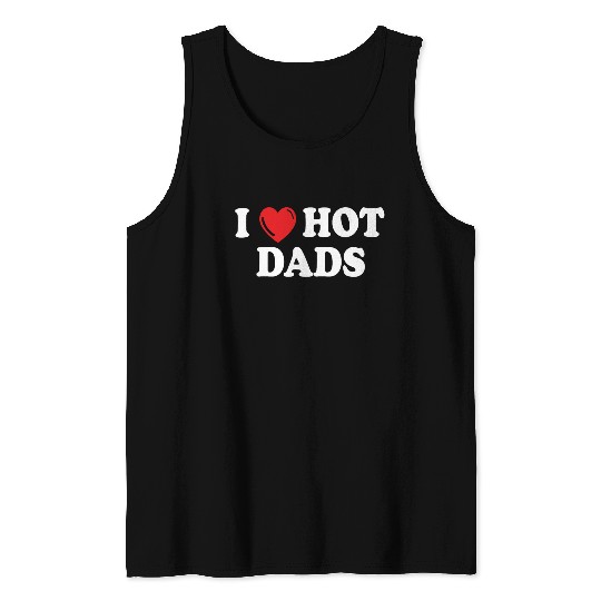 i love hot dads Tank Tops