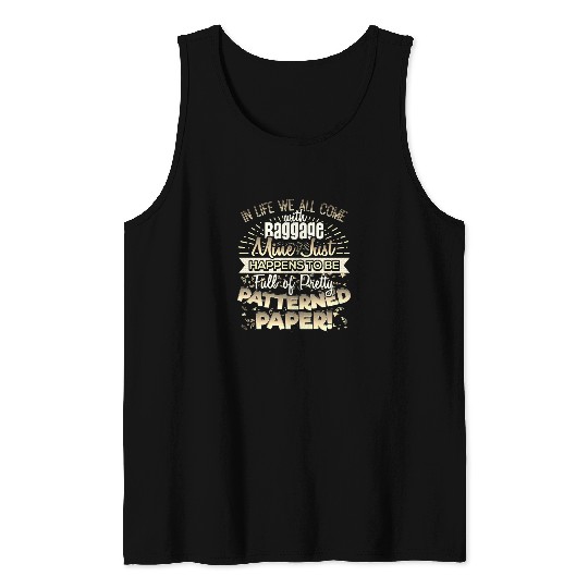 Scrapbooker Life Has Baggage Mine Patterned Paper Tank Tops