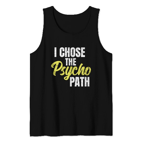 I Chose The Psycho Path Psychology Tank Tops