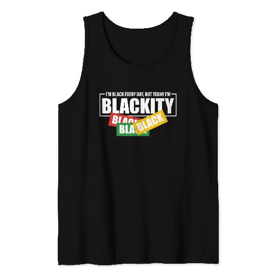 I'm Black Everyday But Today I'm Blackity Black Tank Tops